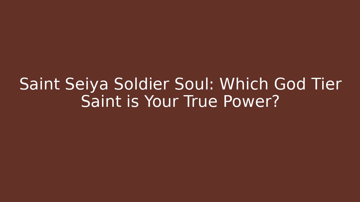 Saint Seiya Soldier Soul: Which God Tier Saint is Your True Power?