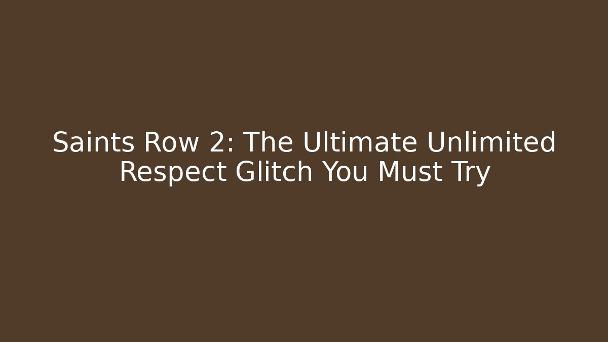 Saints Row 2: The Ultimate Unlimited Respect Glitch You Must Try