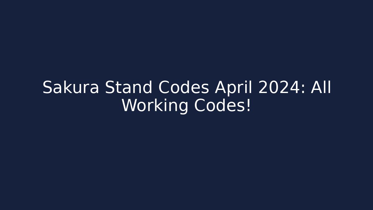Sakura Stand Codes April 2024: All Working Codes!