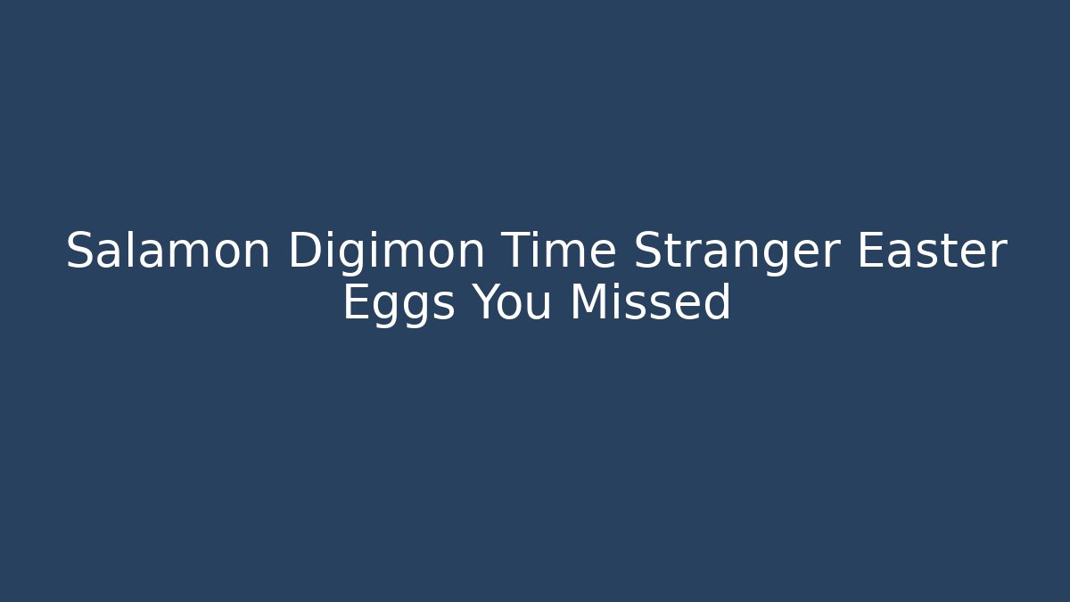 Salamon Digimon Time Stranger Easter Eggs You Missed