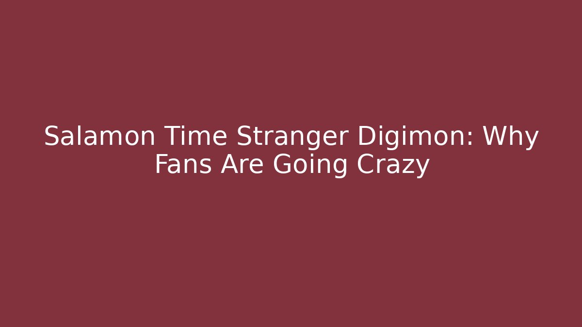 Salamon Time Stranger Digimon: Why Fans Are Going Crazy