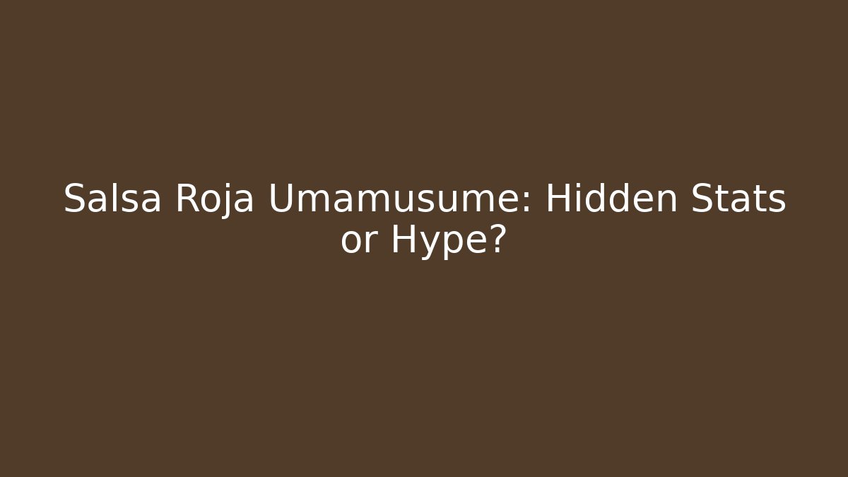 Salsa Roja Umamusume: Hidden Stats or Hype? - Celivion