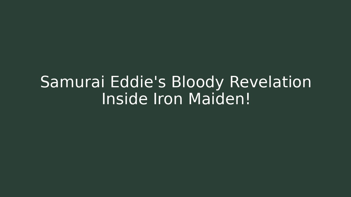 Samurai Eddie’s Bloody Revelation Inside Iron Maiden! - Celivion