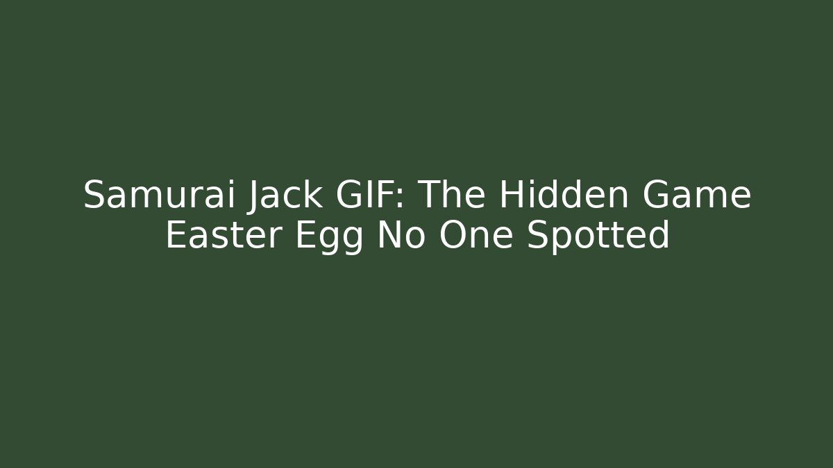 Samurai Jack GIF: The Hidden Game Easter Egg No One Spotted