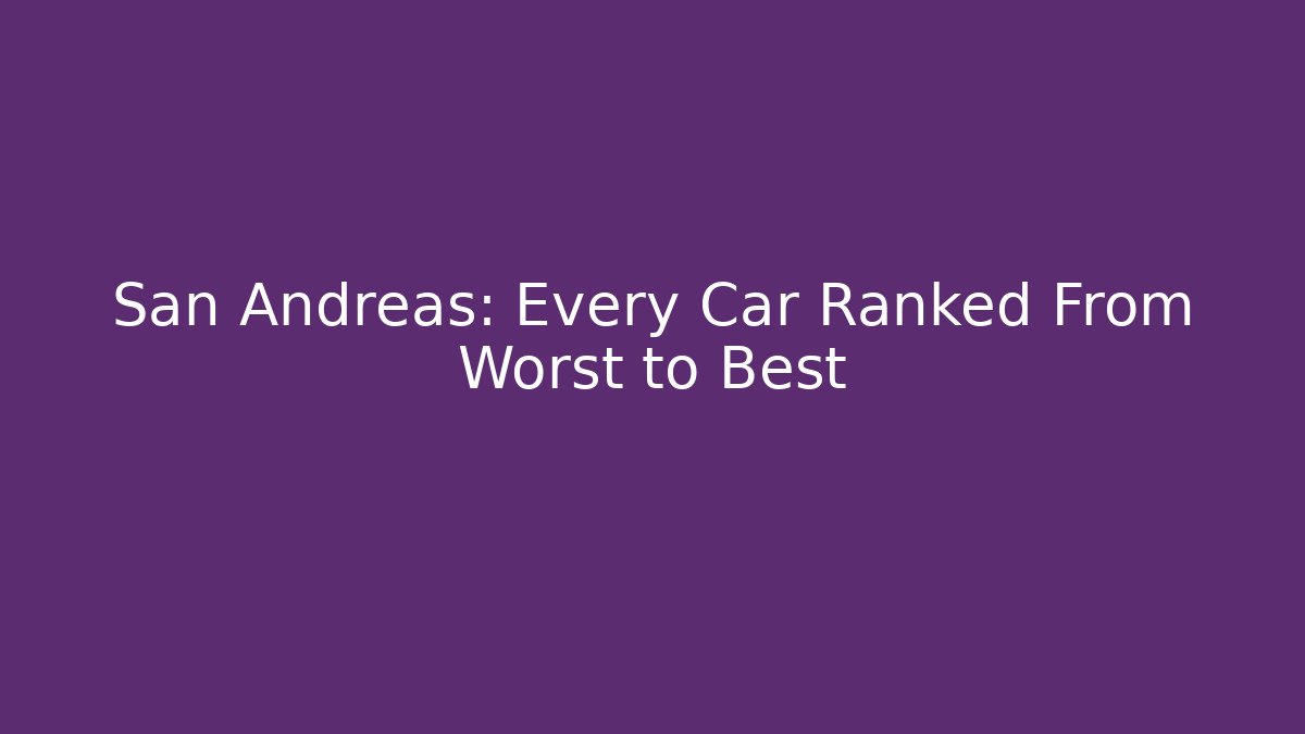 San Andreas: Every Car Ranked From Worst to Best