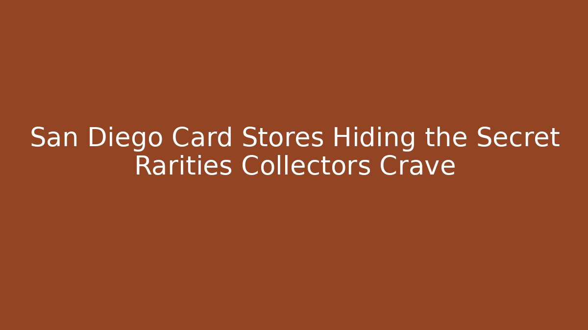 San Diego Card Stores Hiding the Secret Rarities Collectors Crave