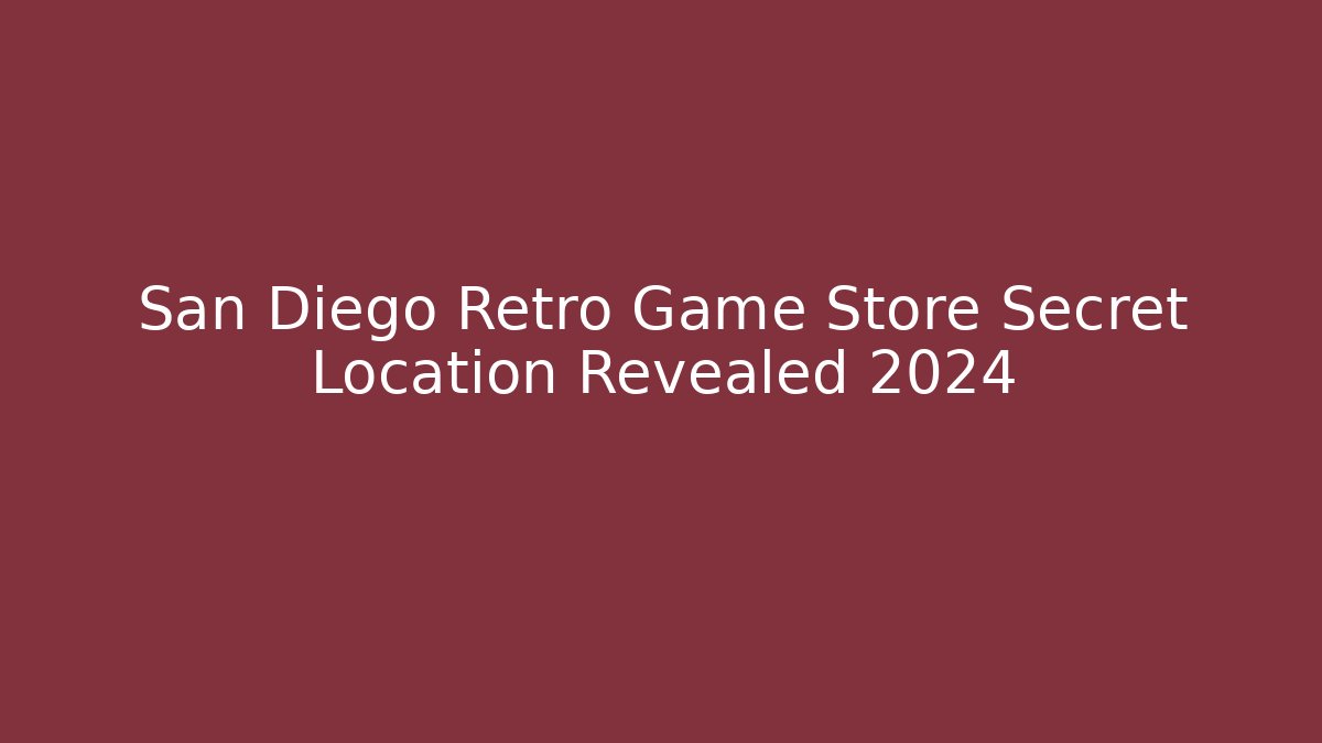 San Diego Retro Game Store Secret Location Revealed 2024