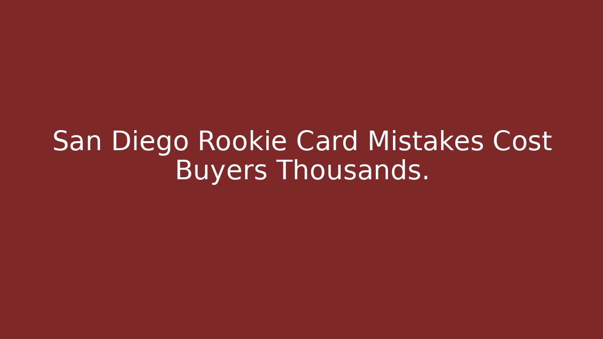 San Diego Rookie Card Mistakes Cost Buyers Thousands.
