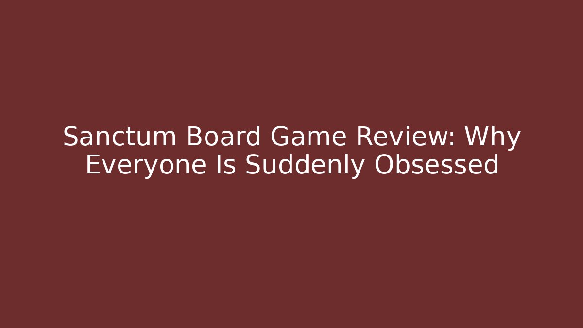 Sanctum Board Game Review: Why Everyone Is Suddenly Obsessed - Celivion