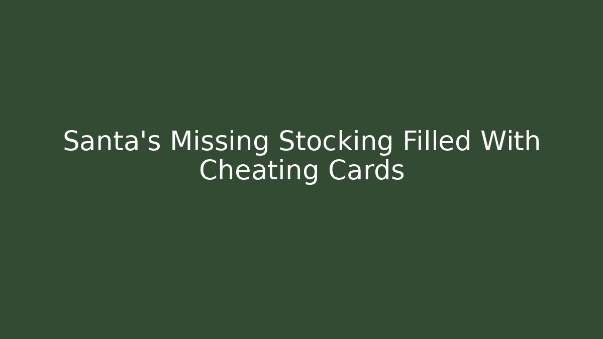 Santa's Missing Stocking Filled With Cheating Cards