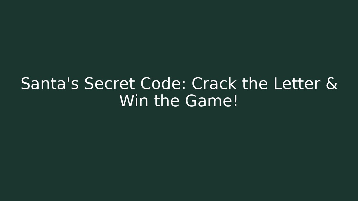 Santa's Secret Code: Crack the Letter & Win the Game!