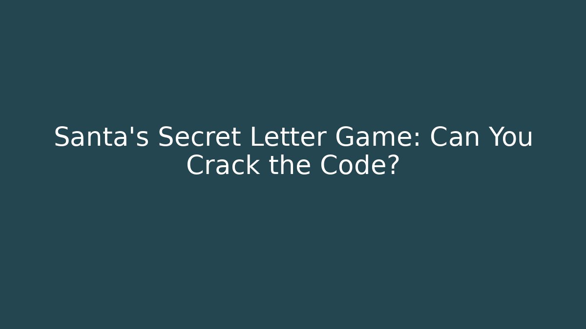 Santa's Secret Letter Game: Can You Crack the Code?