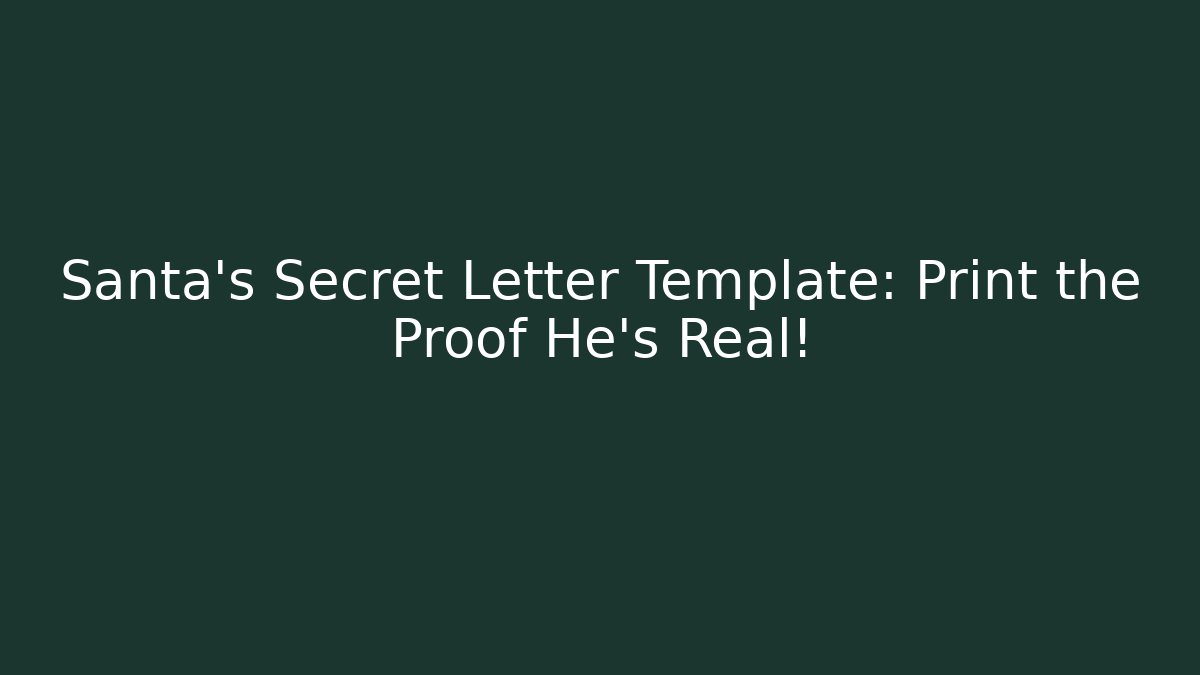 Santa's Secret Letter Template: Print the Proof He's Real!