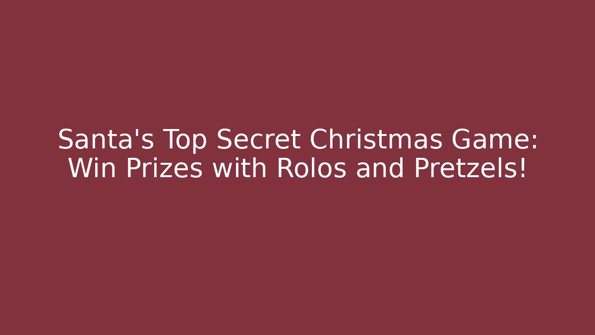 Santa's Top Secret Christmas Game: Win Prizes with Rolos and Pretzels!