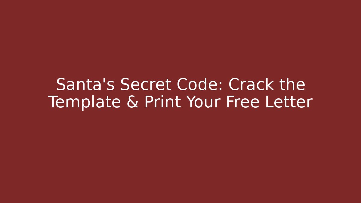 Santa’s Secret Code: Crack the Template & Print Your Free Letter