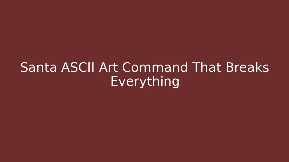 Santa ASCII Art Command That Breaks Everything