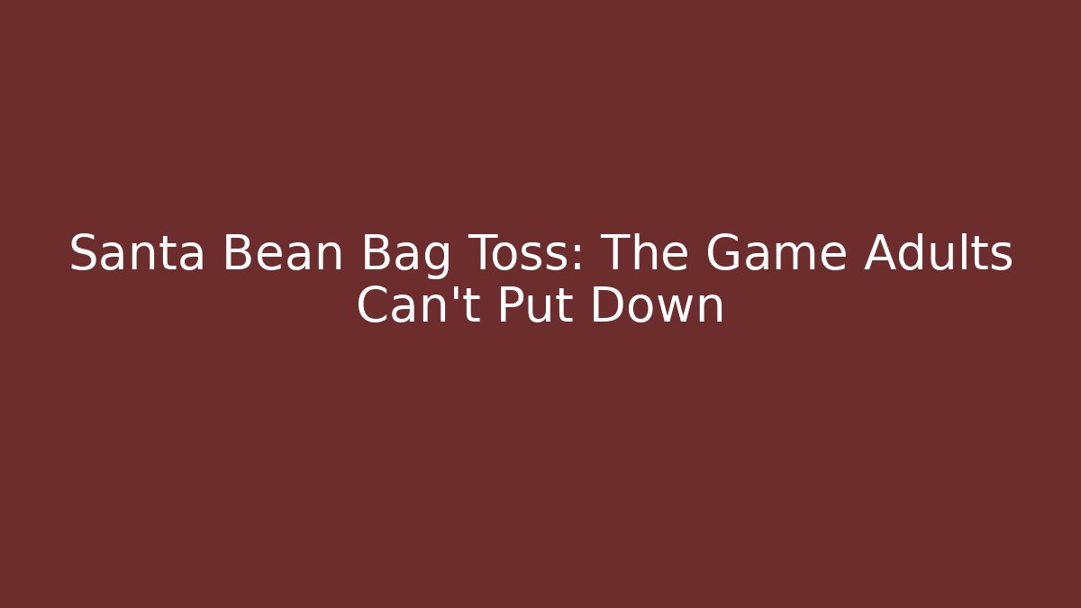 Santa Bean Bag Toss: The Game Adults Can't Put Down