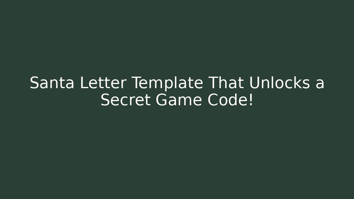 Santa Letter Template That Unlocks a Secret Game Code!