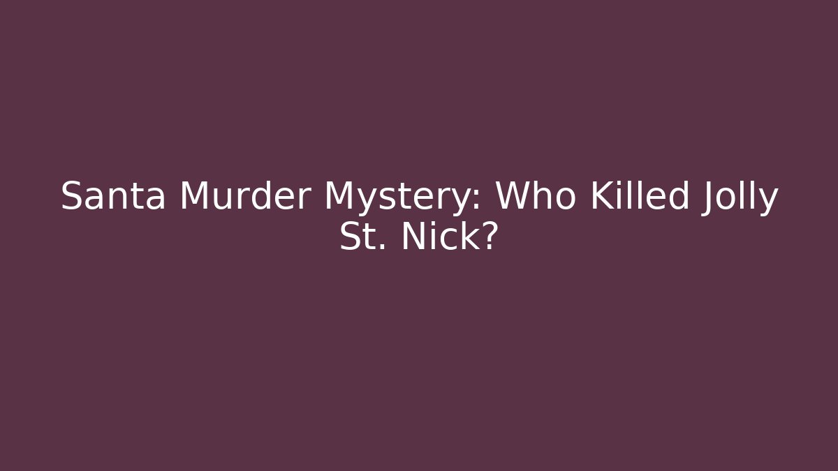 Santa Murder Mystery: Who Killed Jolly St. Nick?
