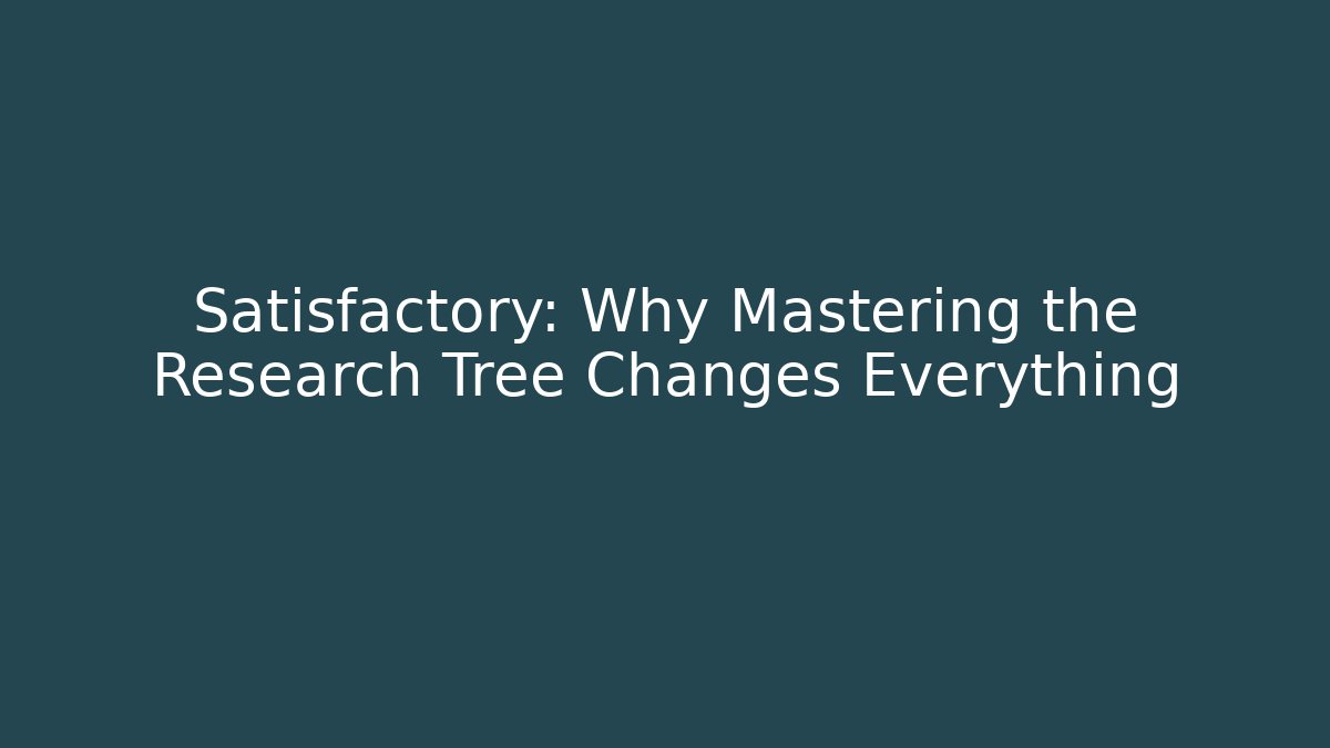 Satisfactory: Why Mastering the Research Tree Changes Everything
