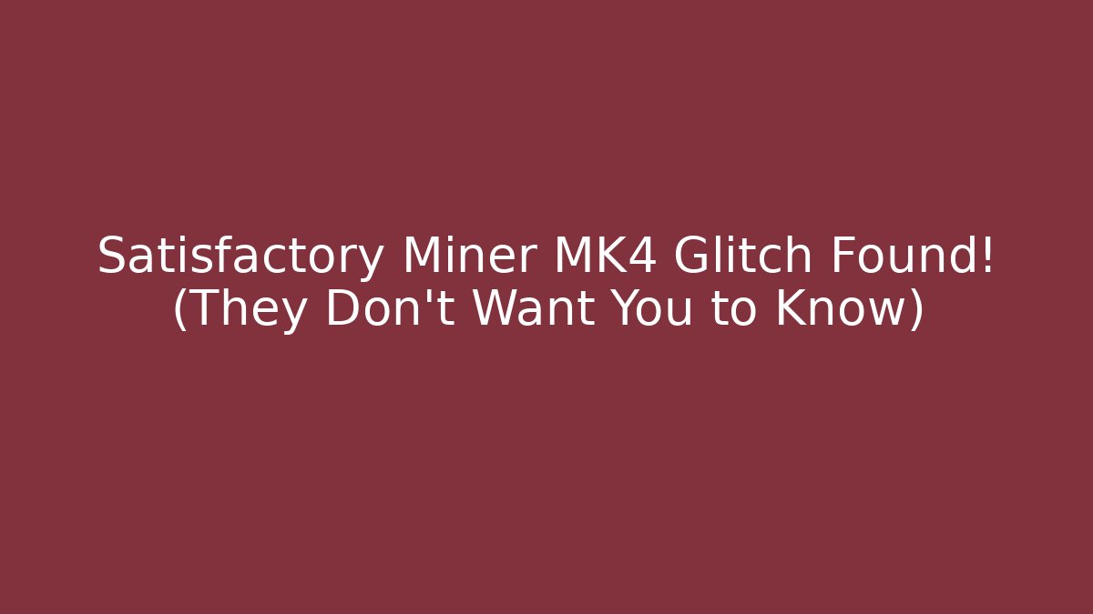 Satisfactory Miner MK4 Glitch Found! (They Don't Want You to Know)