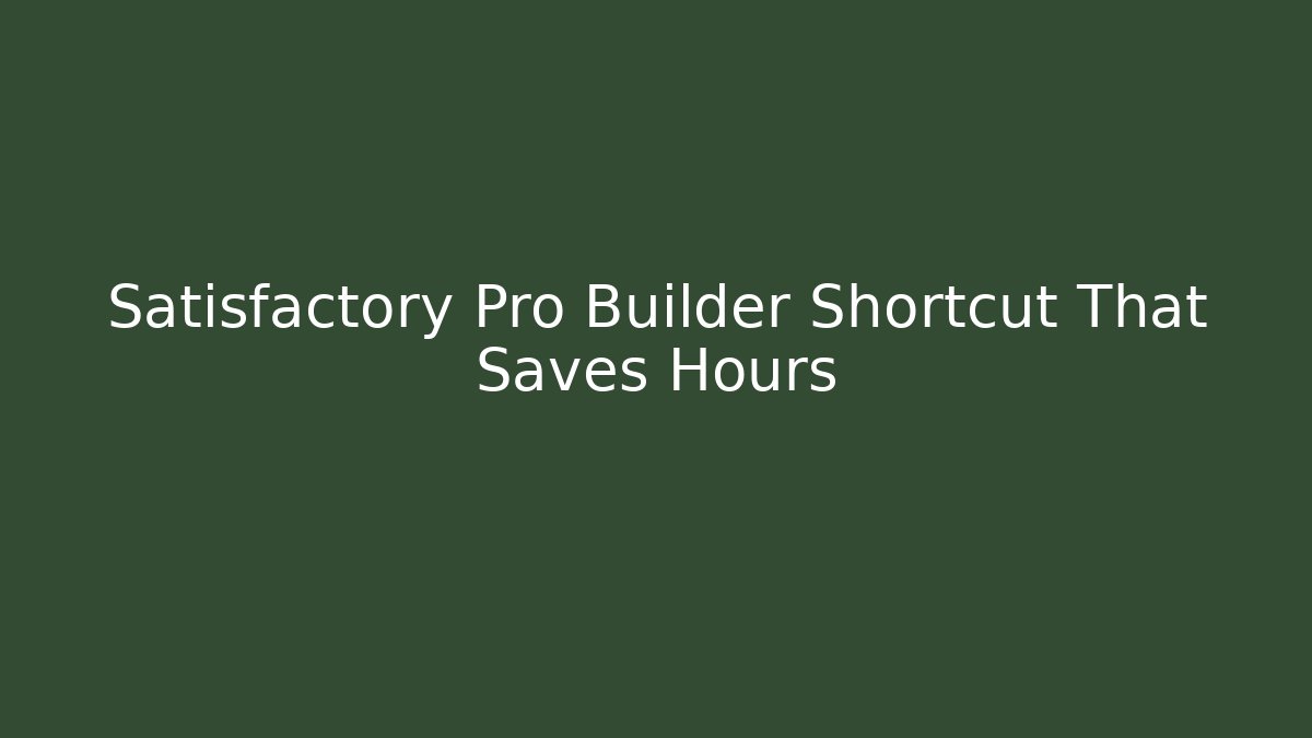 Satisfactory Pro Builder Shortcut That Saves Hours - Celivion