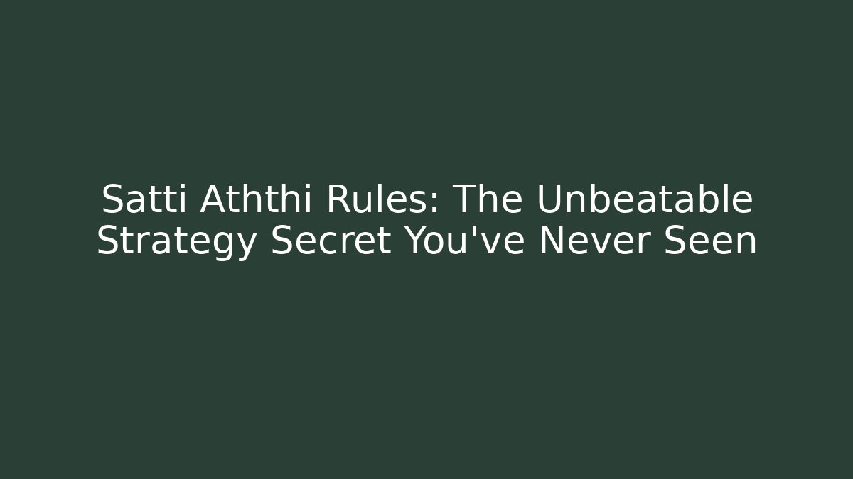 Satti Aththi Rules: The Unbeatable Strategy Secret You’ve Never Seen