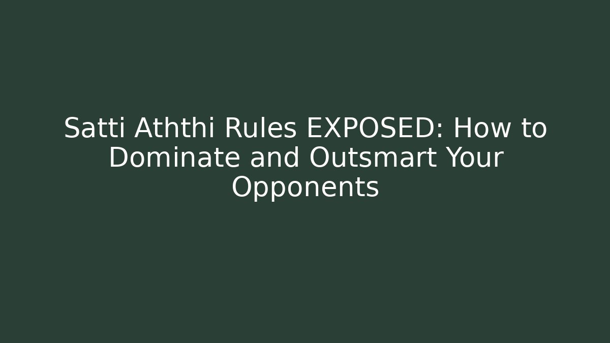 Satti Aththi Rules EXPOSED: How to Dominate and Outsmart Your Opponents