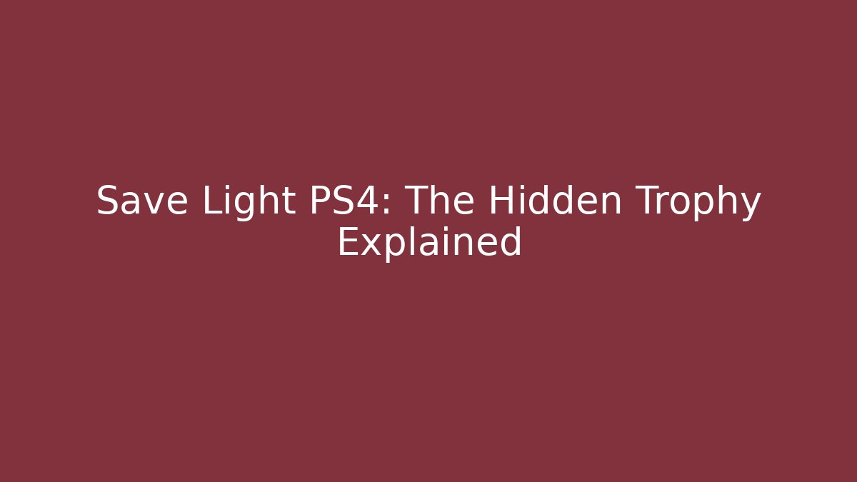Save Light PS4: The Hidden Trophy Explained