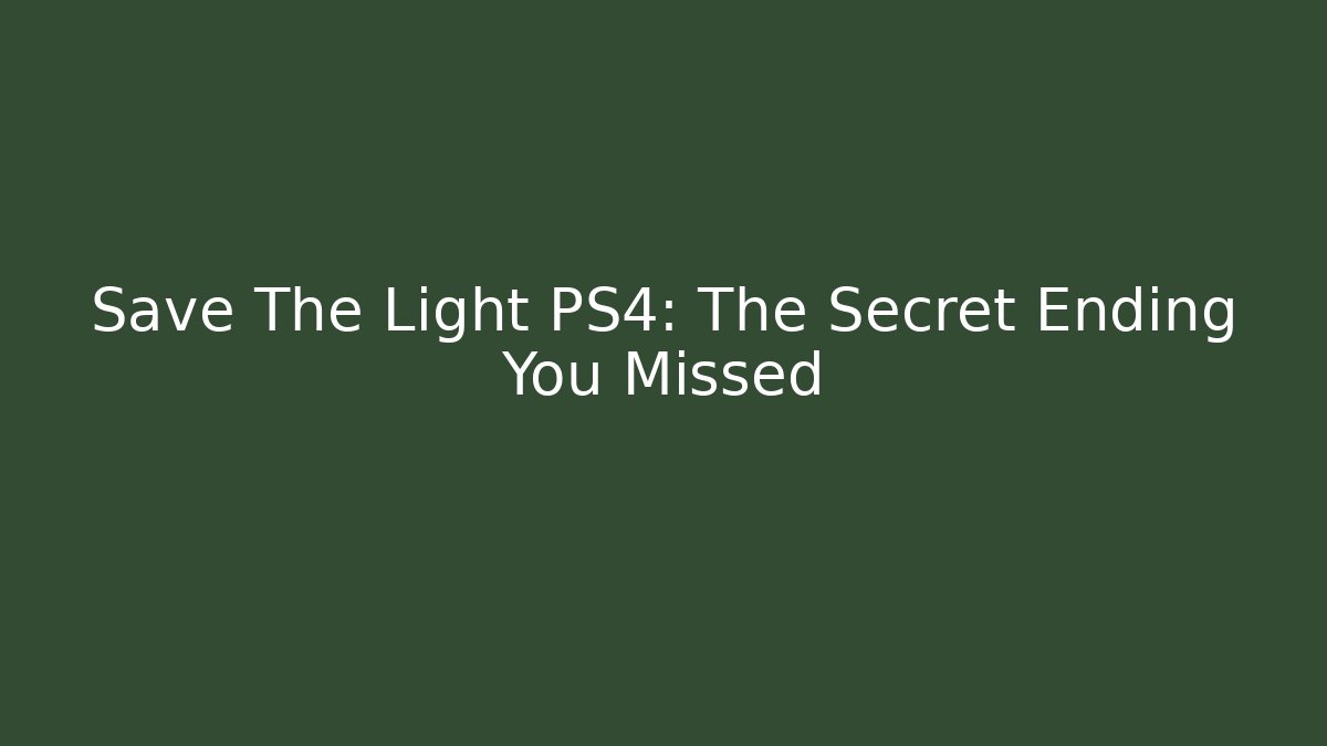 Save The Light PS4: The Secret Ending You Missed