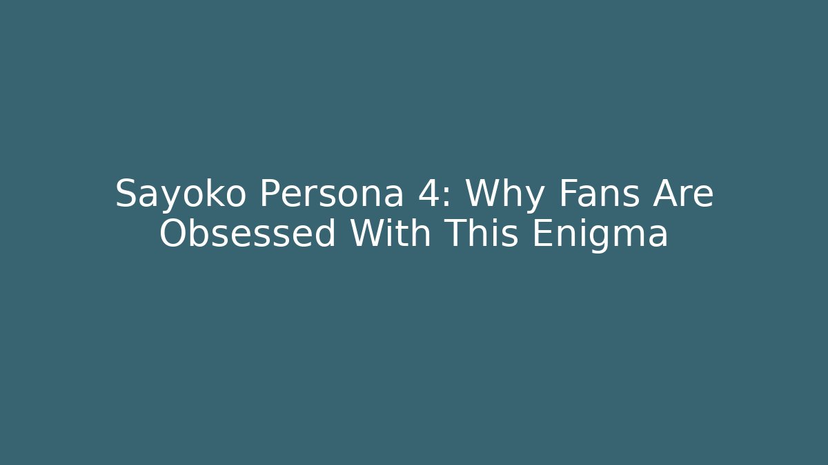 Sayoko Persona 4: Why Fans Are Obsessed With This Enigma