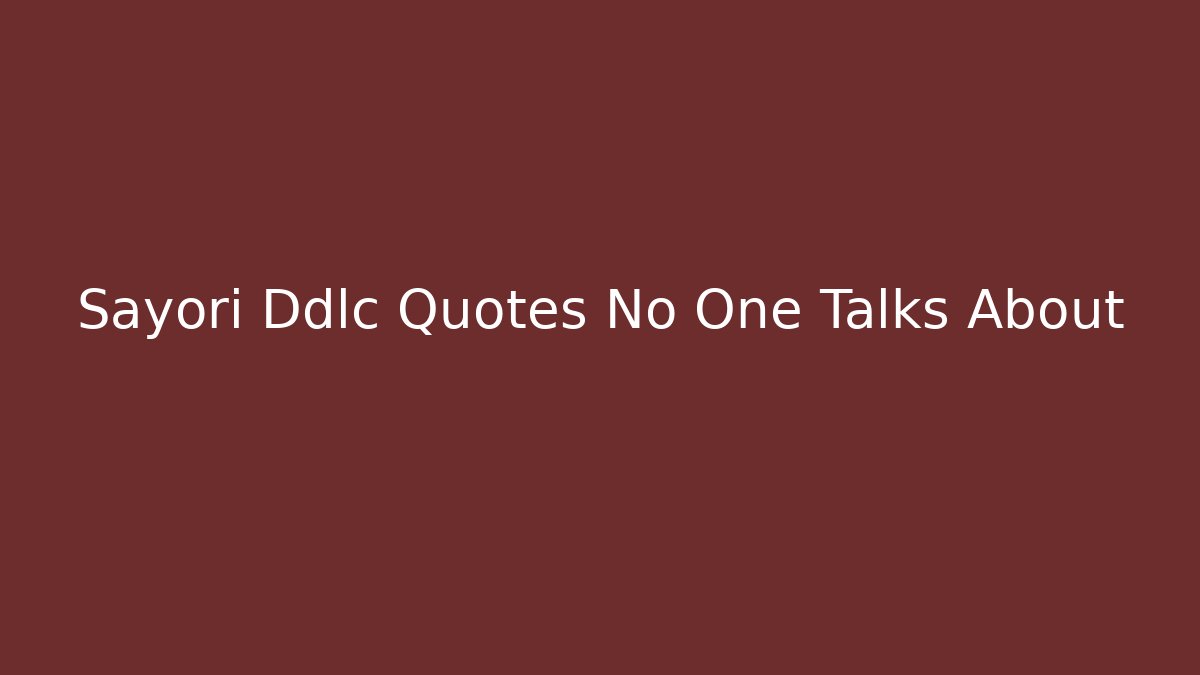 Sayori Ddlc Quotes No One Talks About