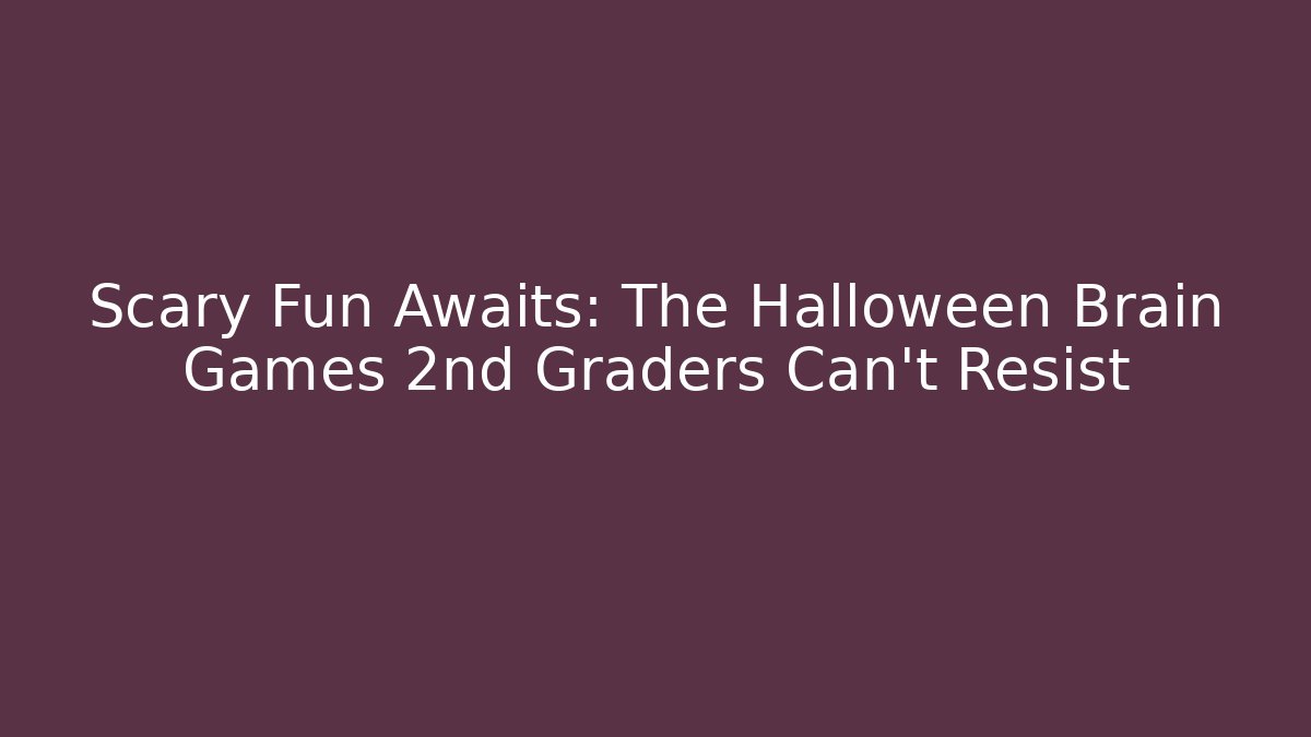 Scary Fun Awaits: The Halloween Brain Games 2nd Graders Can't Resist