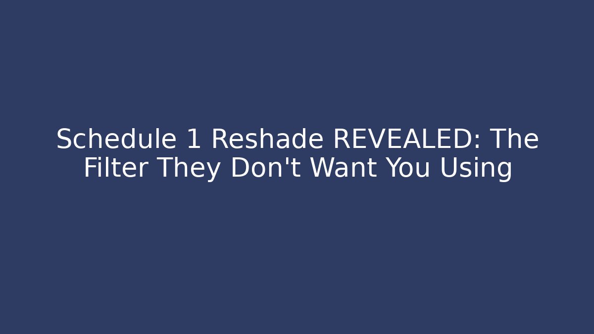 Schedule 1 Reshade REVEALED: The Filter They Don't Want You Using