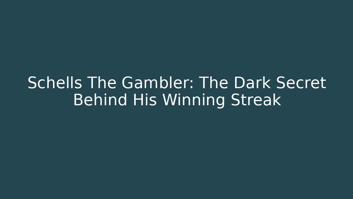 Schells The Gambler: The Dark Secret Behind His Winning Streak