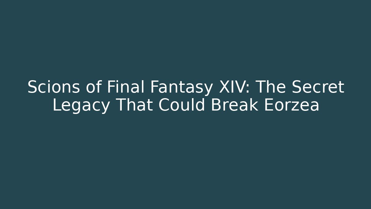 Scions of Final Fantasy XIV: The Secret Legacy That Could Break Eorzea
