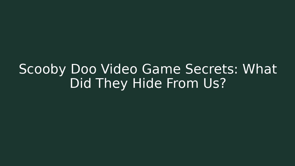 Scooby Doo Video Game Secrets: What Did They Hide From Us? - Celivion