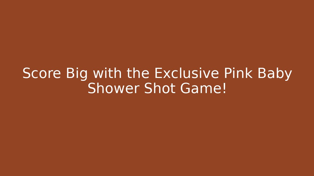 Score Big with the Exclusive Pink Baby Shower Shot Game!