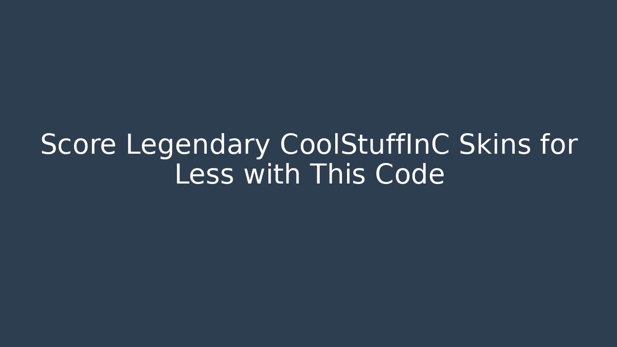 Score Legendary CoolStuffInC Skins for Less with This Code
