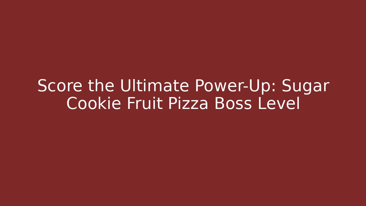 Score the Ultimate Power-Up: Sugar Cookie Fruit Pizza Boss Level