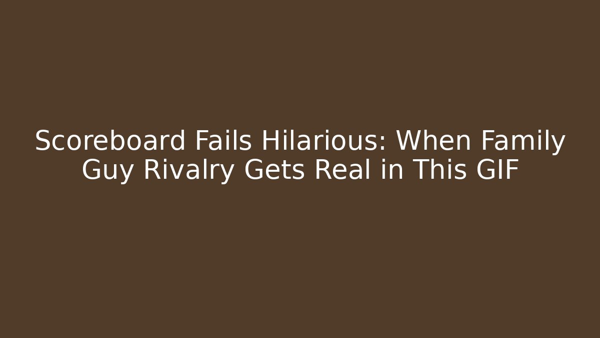 Scoreboard Fails Hilarious: When Family Guy Rivalry Gets Real in This GIF