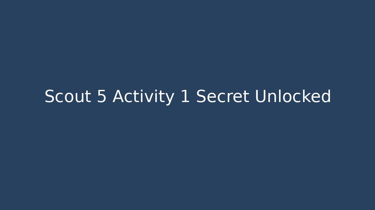 Scout 5 Activity 1 Secret Unlocked