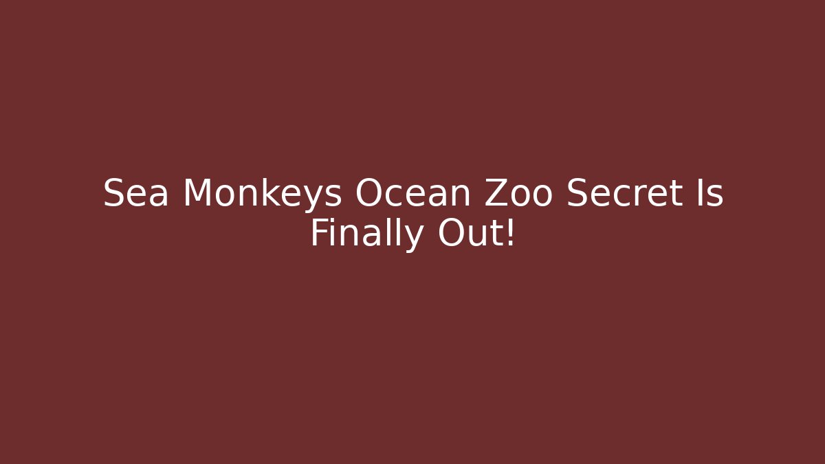 Sea Monkeys Ocean Zoo Secret Is Finally Out!