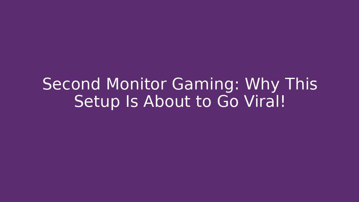 Second Monitor Gaming: Why This Setup Is About to Go Viral!