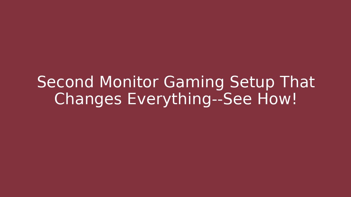 Second Monitor Gaming Setup That Changes Everything—See How! - Celivion