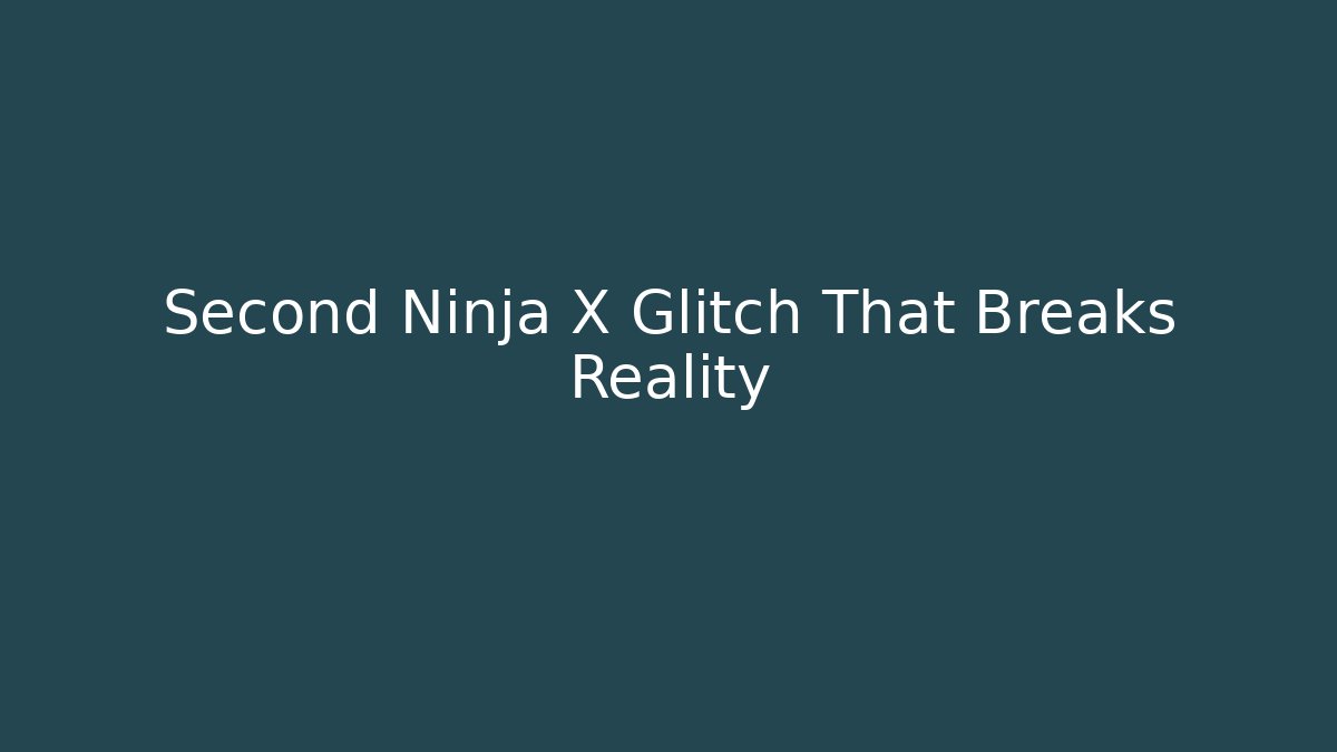 Second Ninja X Glitch That Breaks Reality - Celivion