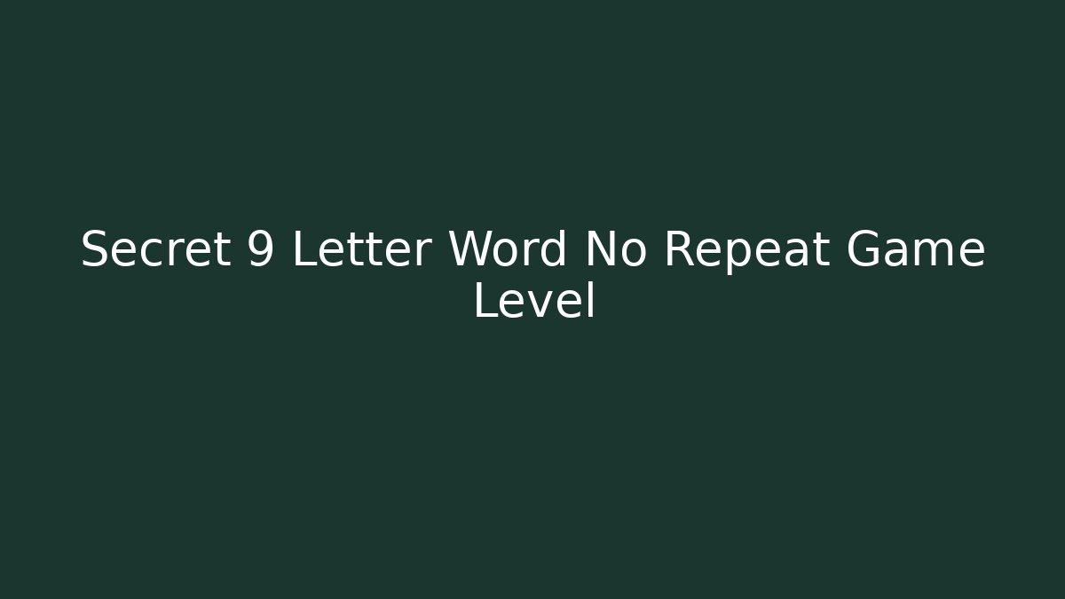 Secret 9 Letter Word No Repeat Game Level