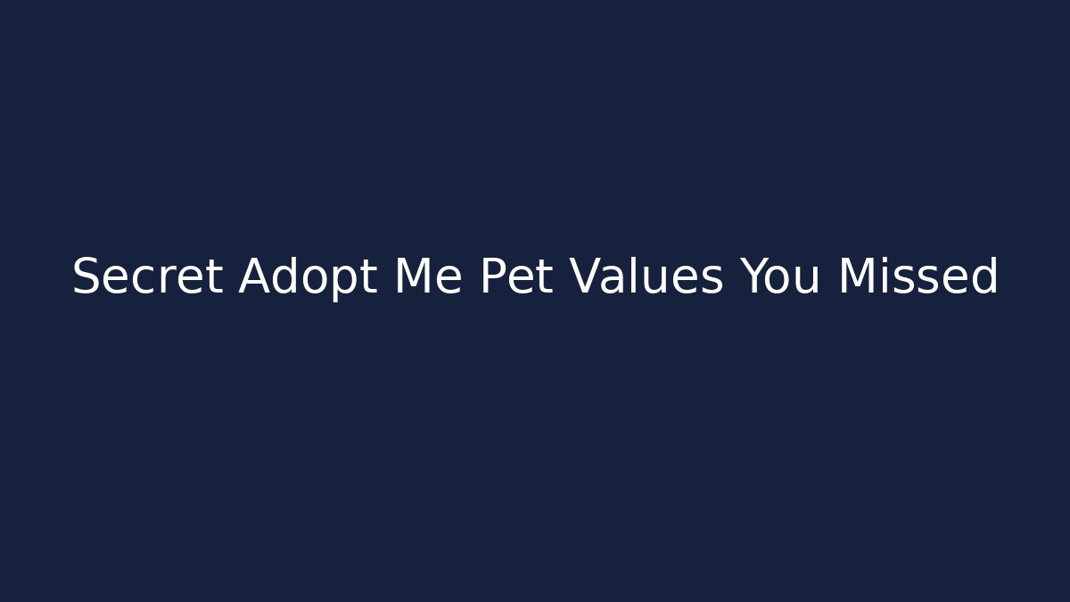 Secret Adopt Me Pet Values You Missed