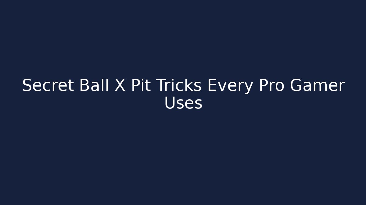 Secret Ball X Pit Tricks Every Pro Gamer Uses - Celivion