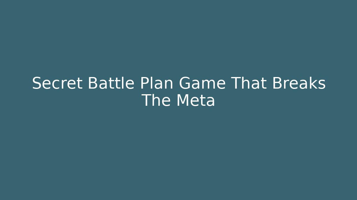 Secret Battle Plan Game That Breaks The Meta